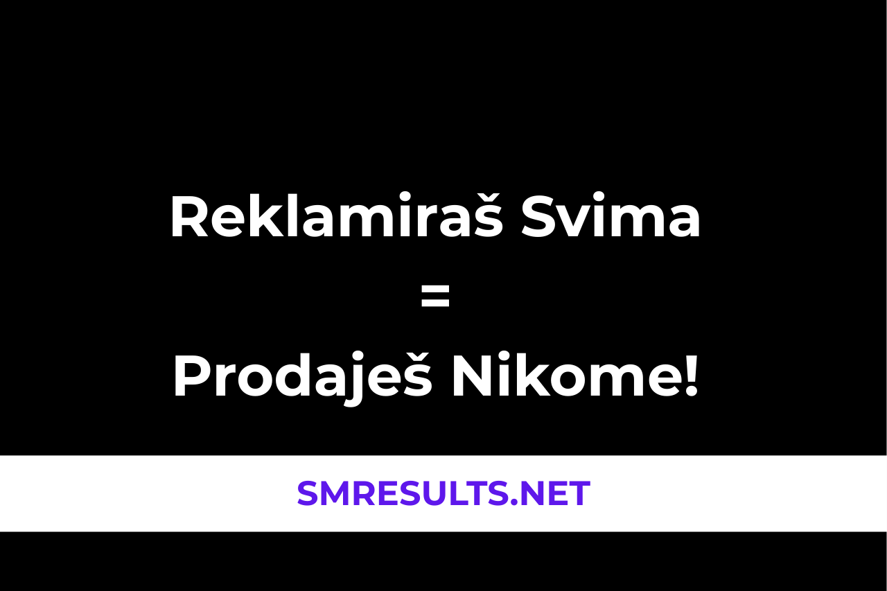 Reklamiraš Svima = Prodaješ Nikome! Ključna Greška Koja Te Košta Kupaca!